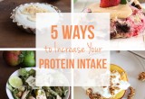 5 Ways to Increase Your Protein Intake // 24 Carrot Life #protein #iifym #macros #healthy
